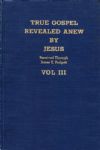 TRUE GOSPEL REVEALED ANEW BY JESUS - Vol. III