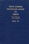 TRUE GOSPEL REVEALED ANEW BY JESUS - Vol. IV